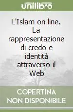 Spedito Oggi L‘Islam on line. La rappresentazione di credo e identità attraverso il Web