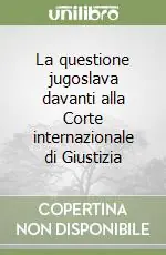 La questione jugoslava davanti alla Corte internazionale di Giustizia Occasione Imperdibile