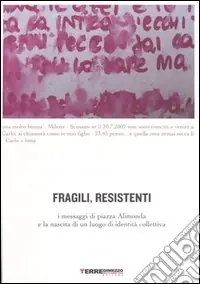 Fragili, resistenti. I messaggi di piazza Alimonda e la nascita di un luogo di identità collettiva Ultime Pezzi