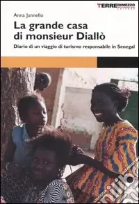 La grande casa di monsieur Diallò. Diario di un viaggio di turismo responsabile in Senegal Di Tendenza
