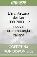 Economico L‘architettura dei fari 1990-2003. La nuova drammaturgia italiana