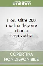 Più Venduto Fiori. Oltre 200 modi di disporre i fiori a casa vostra