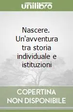 Nascere. Un‘avventura tra storia individuale e istituzioni Must-Have