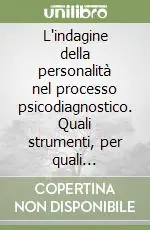 L‘indagine della personalità nel processo psicodiagnostico. Quali strumenti, per quali diagnosi? Professionale