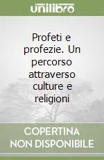 Profeti e profezie. Un percorso attraverso culture e religioni Pagamento Sicuro