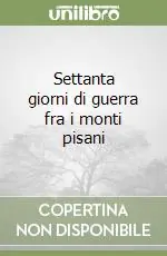 Occasione Imperdibile Settanta giorni di guerra fra i monti pisani
