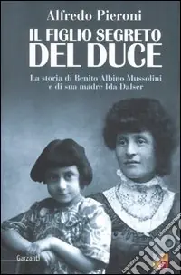Offerta Del Giorno Il figlio segreto del Duce. La storia di Benito Albino Mussolini e di sua madre, Ida Dalser