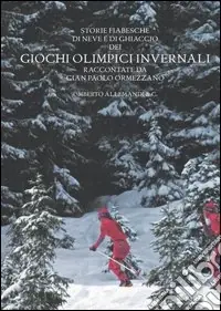 Prezzo Di Fabbrica Storie fiabesche di neve e di ghiaccio dei giochi olimpici invernali. Ediz. illustrata