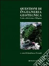 Questioni di ingegneria geotecnica. Scritti scelti di Arturo Pellegrino Subito Disponibile