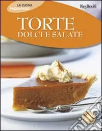 Super Prezzo Torte dolci e salate. Ediz. illustrata