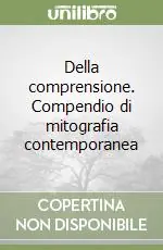 Della comprensione. Compendio di mitografia contemporanea Occasione Imperdibile