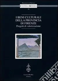 I beni culturali della provincia di Firenze. Progetti di valorizzazione. Atti del Convegno (Firenze, 18 marzo 2004) Economico
