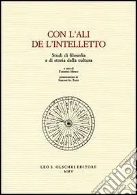Spedito Oggi Con l‘ali de l‘intelletto. Studi di filosofia e di storia della cultura