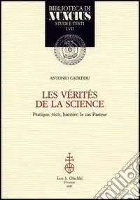 Soddisfatti O Rimborsati Les vérités de la science. Pratique, récit, histoire le cas Pasteur