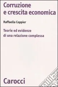 Promozione Corruzione e crescita economica. Teorie ed evidenze di una relazione complessa