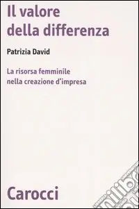 Il valore della differenza. La risorsa femminile nella creazione d‘impresa Scelto Dai Clienti