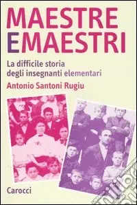 Maestre e maestri. La difficile storia degli insegnanti elementari Vendita Finale