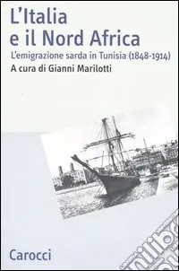 Economico L‘Italia e il Nord Africa. L‘emigrazione sarda in Tunisia (1848-1914)