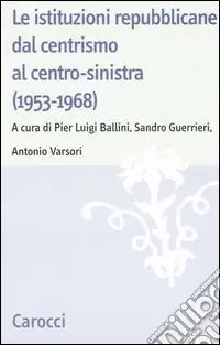 Reso Gratuito Le istituzioni repubblicane dal centrismo al centro-sinistra (1953-1968)