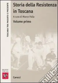 Nuova Collezione Storia della Resistenza in Toscana. Vol. 1