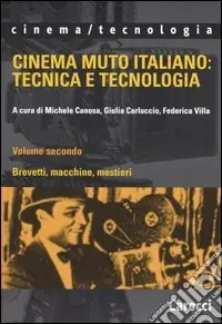 Cinema muto italiano tecnica e tecnologia. Vol. 2 Brevetti, macchine, mestieri Sconto