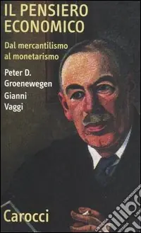 Il pensiero economico. Dal mercantilismo al monetarismo Bestseller