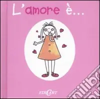 L‘amore è.... Ediz. illustrata Pagamento Sicuro