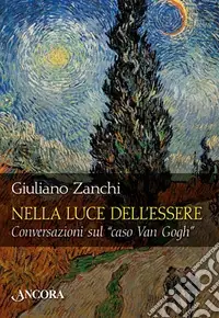 Nella luce dell‘essere. Conversazioni sul «caso Van Gogh» Acquista Ora