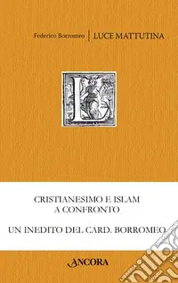 Super Prezzo Luce mattutina. Dialogo sulla vera fede tra un cristiano e un musulmano