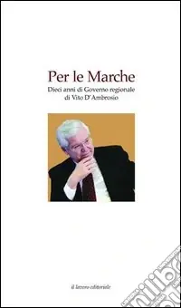 Per le Marche. Dieci anni di governo regionale di Vito D‘Ambrosio Di Tendenza