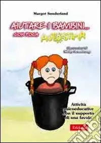Reso Gratuito Aiutare i bambini... con poca autostima. Attività psicoeducative con il supporto di una favola
