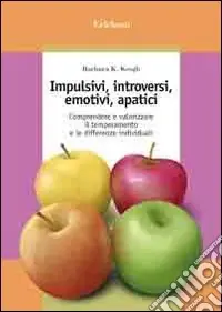 Occasione Imperdibile Impulsivi, introversi, emotivi, apatici. Comprendere e valorizzare il temperamento e le differenze individuali