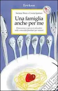 Una famiglia anche per me. Dimensioni e percorsi educativi nelle comunità familiari per minori Compra Online