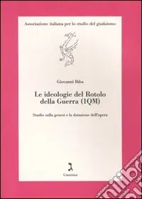 Pagamento Sicuro Le ideologie del Rotolo della guerra (1QM). Studio sulla genesi e la datazione dell‘opera