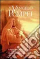 Non Perdere Il Vangelo di Pompei. Il messaggio scritto da Gesù nel Quadrato Magico. Un mistero svelato dopo duemila anni