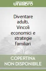 Solo Oggi Diventare adulti. Vincoli economici e strategie familiari