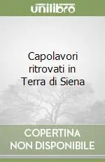Novità Capolavori ritrovati in Terra di Siena