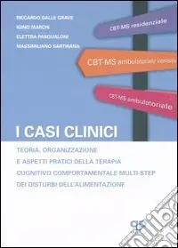 I casi clinici. Teoria, organizzazione e aspetti pratici della terapia cognitivo comportamentale multi-step dei disturbi dell‘alimentazione Direttamente Dal Produttore