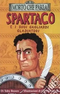 Promozione Spartaco e i suoi gagliardi gladiatori. Ediz. illustrata