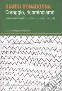 Coraggio, ricominciamo. Tornare alla vita dopo un ictus un medico racconta Offerta Del Giorno
