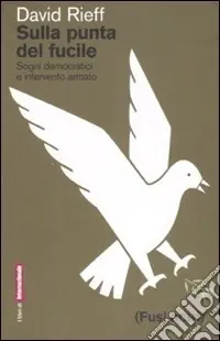 Sulla punta del fucile. Sogni democratici e intervento armato Prezzo Scontato