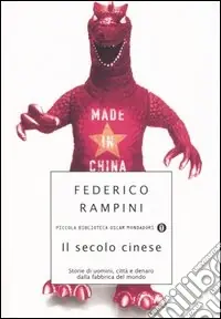 Il secolo cinese. Storie di uomini, città e denaro dalla fabbrica del mondo Acquista Ora