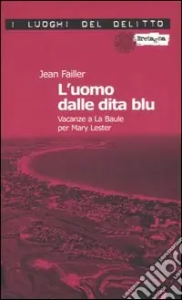 L‘uomo dalle dita blu. Vacanze a La Baule per Mary Lester. Le inchieste di Mary Lester. Vol. 7 Soddisfatti O Rimborsati
