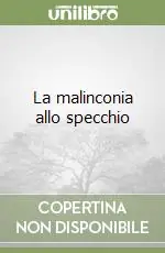 Prezzo Ridotto La malinconia allo specchio