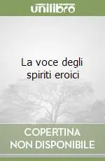 La voce degli spiriti eroici Bestseller