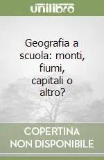 Geografia a scuola monti, fiumi, capitali o altro? Consegna Rapida