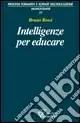 Intelligenze per educare. Sull‘identità professionale dell‘insegnante Offerta Speciale