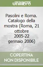 Pasolini e Roma. Catalogo della mostra (Roma, 21 ottobre 2005-22 gennaio 2006) Offerta Lampo