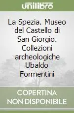 La Spezia. Museo del Castello di San Giorgio. Collezioni archeologiche Ubaldo Formentini Economico