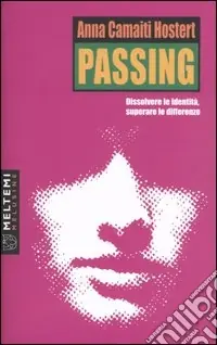 Passing. Dissolvere le identità, superare le differenze Compra Oggi Stesso